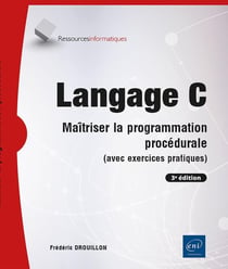 Langage C : Maîtriser la programmation procédurale (avec exercices pratiques) (3e édition) (3e édition)