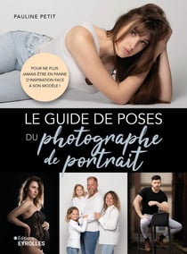 Le guide de poses du photographe de portrait : Pour ne plus jamais être en panne d'inspiration face à son modèle !