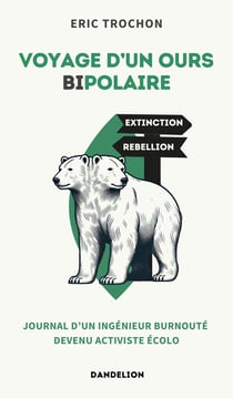 Voyage d'un ours bipolaire : Journal d'un ingénieur burnouté devenu activiste écolo