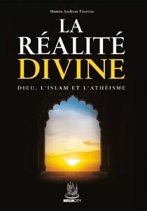 La réalité divine : Dieu, l'islam et l'athéisme