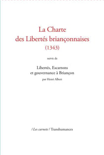 La charte des libertés briançonnaises (1343) suivie de libertés, escartons et gouvernance à Briançon