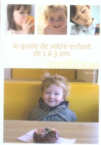 Le guide de votre enfant de 1 à 3 ans