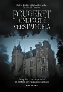 Fougeret : Une porte vers l'au-delà - L'enquête pour comprendre le château le plus hanté de France