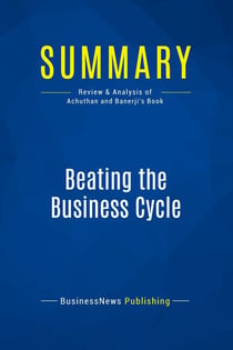 Summary: Beating the Business Cycle : Review and Analysis of Achuthan and Banerji's Book