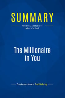Summary: The Millionaire in You : Review and Analysis of LeBoeuf's Book
