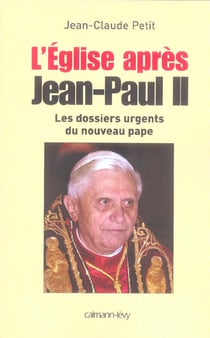 L'Eglise après Jean-Paul II : Les Dossiers urgents du nouveau pape