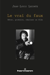 Le vrai du faux : Rêver, produire, réaliser un film