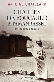 Charles de Foucauld à Tamanrasset, un nouveau regard