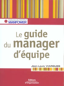 Le guide du manager d'equipe - les cles pour gerer vos ressources humaines
