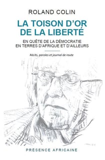 La toison d'or de la liberte - en quete de la democratie en terres d'afrique et d'ailleurs
