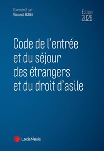Code de l'entrée et du séjour des étrangers et du droit d'asile (édition 2026)