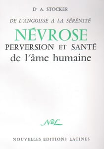 De l'angoisse à la sérénité - névrose, perversion et santé de l'âme humaine