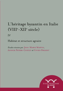 L heritage byzantin en Italie (VIIIe-XIIe siècle). iv. habitat et structure agra : HABITAT ET STRUCTURE AGRAIRE