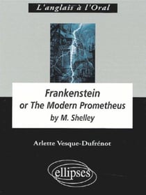Shelley, Frankenstein or The Modern Prometheus