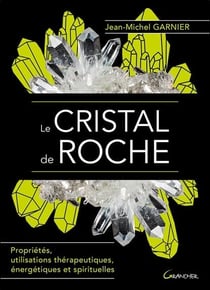 Le cristal de roche - propriétés, utilisations thérapeutiques, énergétiques et spirituelles