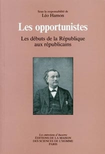 Les Opportunistes : Les débuts de la République aux républicains