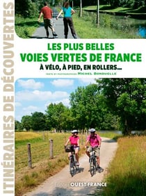 Les plus belles voies vertes de france, à vélo, à pied, en rollers ...