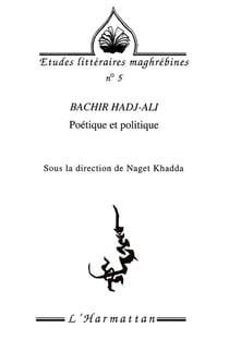 REVUE ETUDES LITTERAIRES MAGHREBINES Tome 5 : Bachir Hadj-Ali - poétique et politique