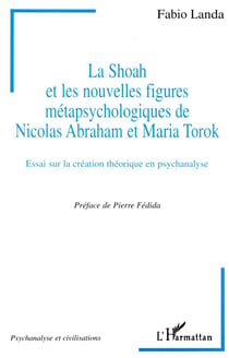 La Shoah et les nouvelles figures métapsychologiques de Nicolas Abraham et Maria Torok - essai sur la création théorique en psychanalyse