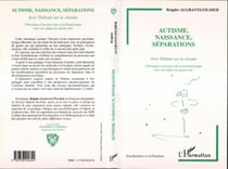 Autisme, naissance, séparations : avec Thibaut sur le chemin - chronique d'un parcours psychanalytique avec un enfant de quatre ans