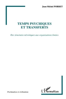 TEMPS PSYCHIQUES ET TRANSFERTS : Des structures névrotiques aux organisations-limites