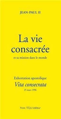 La vie consacrée et sa mission dans le monde - Vita consecrata : Exhortation apostolique du 25 mars 1996