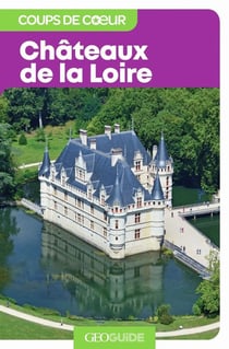 GEOguide coups de coeur : châteaux de la Loire