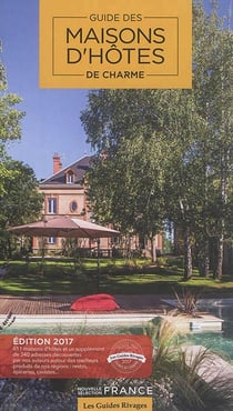 Guide des maisons d'hôtes de charme en France (édition 2017)