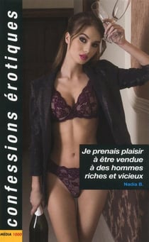 Confessions érotiques Tome 503 : je prenais plaisir à être vendue à des hommes riches et vicieux