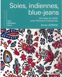 Soies, indiennes, blue-jeans - une saga du textile entre Provence et Cévennes