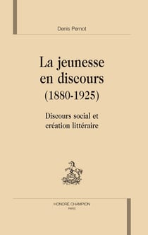 La jeunesse en discours (1880-1925) - discours social et création littéraire