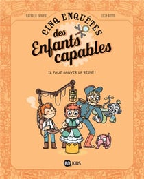 Les enquêtes des enfants capables Tome 2 : il faut sauver la reine !