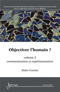 Objectiver l'humain ? Volume 2 : communication et expérimentation