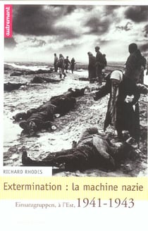 Extermination : la machine nazie - einsatzgruppen a l'est, 1941-1943