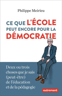 Ce que l'école peut encore pour la démocratie - deux ou trois choses que je sais (peut-être) de l'éducation et de la pédagogie
