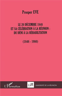 LE 20 DÉCEMBRE 1848 ET SA CÉLÉBRATION À LA RÉUNION : : DU DÉNI À LA RÉHABILITATION (1848-1980)