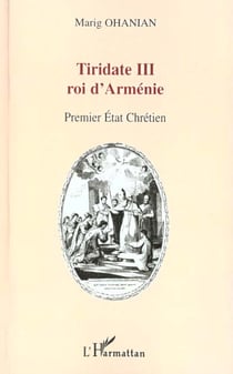 TIRIDATE III ROI D'ARMENIE : Premier Etat chrétien