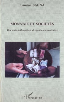 MONNAIE ET SOCIÉTÉS : Une socio-anthropologie des pratiques monétaires