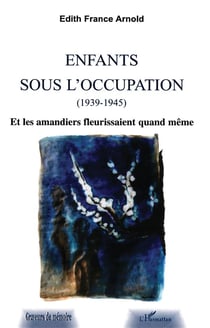Enfants sous l'occupation - et les amandiers fleurissaient quand même