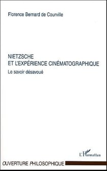 Nietzsche et l'expérience cinématographique - le savoir désavoué