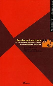 Decider en incertitude - les cas d'une technologie a risques et de l'epidemie d'hepatite c