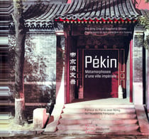 Pékin - métamorphoses d'une ville impériale