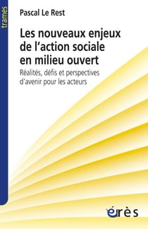 Les nouveaux enjeux de l'action sociale en milieu ouvert - réalités, défis et perspectives d'avenir pour les acteurs