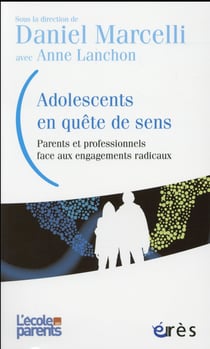 L'école des parents : adolescents en quête de sens - parents et professionnels face aux engagements radicaux