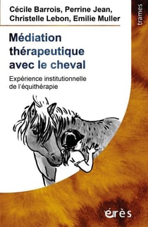 Médiation thérapeutique avec le cheval - experience institutionnelle de l'équithérapie