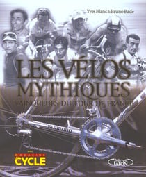 Velos mythiques - 30 velos vainqueurs du tour de france