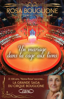 Un mariage dans la cage aux lions - la grande saga du cirque Bouglione