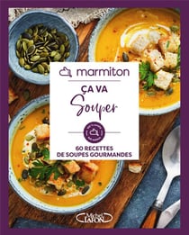 Ça va souper : 60 recettes de soupes gourmandes