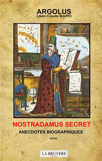 Nostradamus secret : anecdotes biographiques