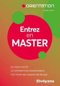 Entrez en master - les voies d'accès, les informations indispensables, tout pour une candidature réussie